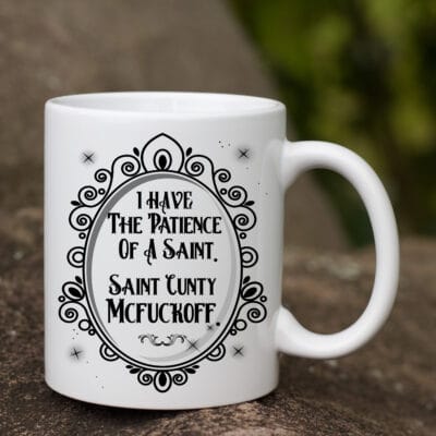 Alternative view of I Have the Patience of A Saint St Cunty McFuckoff Funny Sarcasm Accent Mug