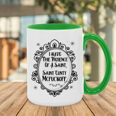 I Have the Patience of A Saint St Cunty McFuckoff Funny Sarcasm Accent Mug