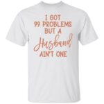 I got 99 problems 4, White, Unisex T-Shirt
