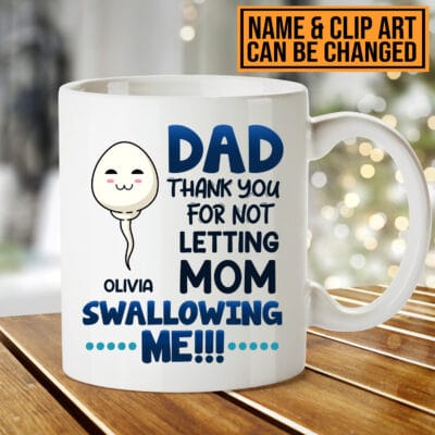 Personalized Dad Thank You For Not Letting Mom Swallowing Me Funny Ceramic Coffee Mug - Funny Father's Day Gifts