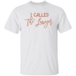 I called the lawyer 3, White, Unisex T-Shirt I called the lawyer 3, White, Unisex T-Shirt