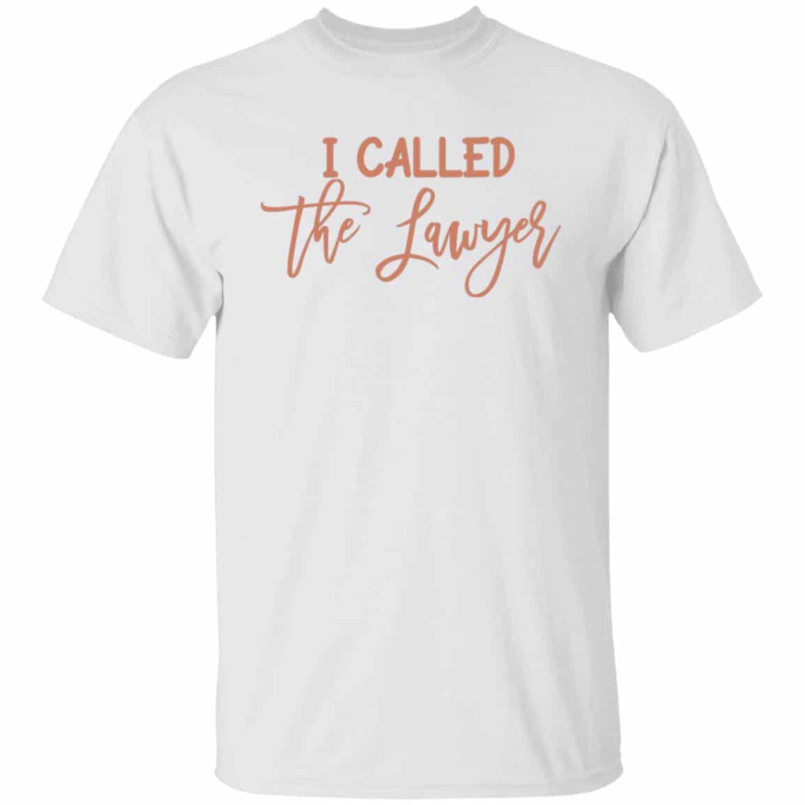 I called the lawyer 3, White, Unisex T-Shirt I called the lawyer 3, White, Unisex T-Shirt