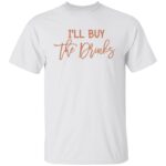 I'll buy the drinks 3, White, Unisex T-Shirt I'll buy the drinks 3, White, Unisex T-Shirt