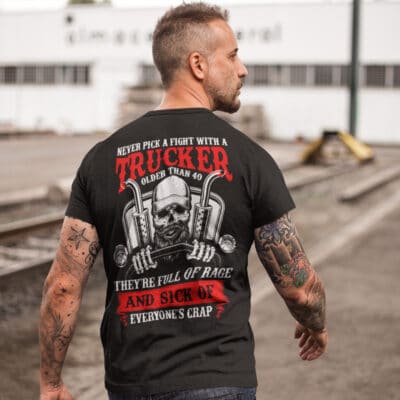 Alternative view of Never Pick A Fight With A Trucker Older Than 40 They're Full Of Rage Funny Trucker Print On Back T-Shirt Only