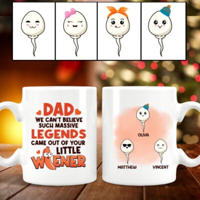 Alternative view of Personalized Dad We Can't Believe Such Massive Legends Came Out Of Your Little Wiener 2 Sides Coffee Mug