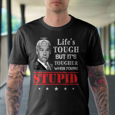 Alternative view of Life's Tough But It's Tougher When You're Stupid Funny Biden T-Shirt