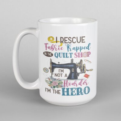 Alternative view of I Rescue Fabric Trapped In the Quilt Shop I'm Not A Hoarder In The Hero Coffee Mug