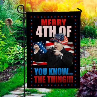 Merry 4th Of You Know The Thing Funny Biden Outdoor Indoor Decorative Garden Flag