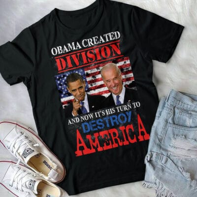 Alternative view of Obama Created Division And Now It's His Turn To Destroy America Funny Biden T-Shirt