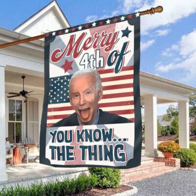 Merry 4th Of You Know The Thing Outdoor House Flag - Funny Biden 4th Of July Home Garden Flag