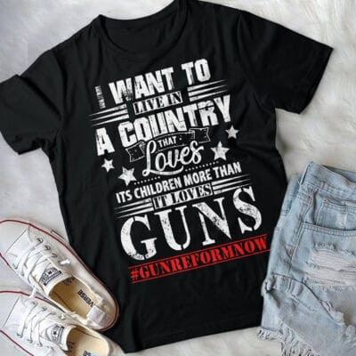 Alternative view of I Want To Live In A Country That Loves Its Children More Than It Loves Guns T-Shirt - Protect Kids Not Guns Shirt