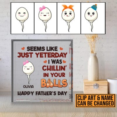 Personalized Seems Like Just Yesterday I Was Chillin' In Your Balls Funny Father's Day Square Acrylic Plaque