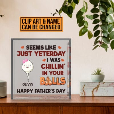 Alternative view of Personalized Seems Like Just Yesterday I Was Chillin' In Your Balls Funny Father's Day Square Acrylic Plaque