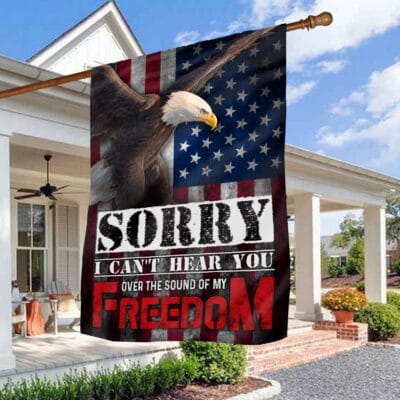 Alternative view of Sorry I Can't Hear You Over The Sound Of My Freedom Outdoor Indoor Decorative Garden Flag - House Flag - Wall Flag