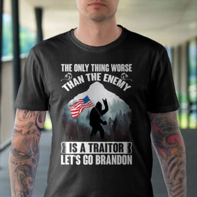 Alternative view of The Only Thing Worse Than The Enemy Is A Traitor Let's Go Brandon Funny Bigfoot Anti Biden T-Shirt