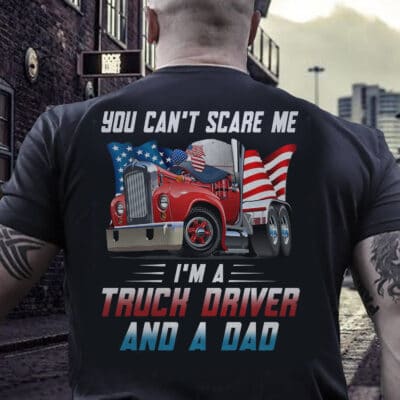 Alternative view of You Can't Scare Me I'm a Truck Driver and A Dad Print On Back Cool T-Shirt - Truck Dad Shirt, Trucker Gifts, Father's Day Shirt