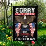Sorry I Can't Hear You Over The Sound Of My Freedom Eagle American 4th Of July Outdoor House Flag - Home Garden Flag