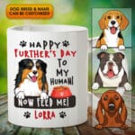 Personalized Dog Breeds Mugs Happy Further's Day To My Human Now Feed Me Funny Accent Mug