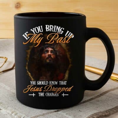 Alternative view of If You Bring Up My Past You Should Know That Jesus Dropped The Charges Coffee Mug - Faith Cup