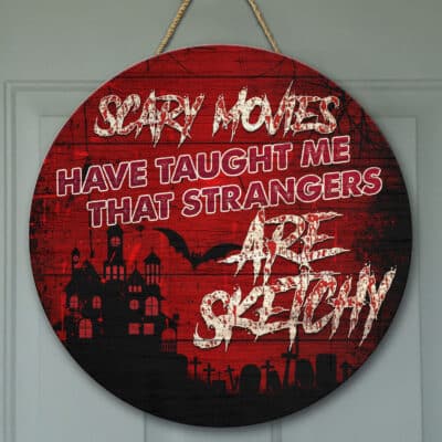 Scary Movies Have Taught Me That Strangers Are Sketchy Funny Halloween Circle Wooden Door Sign - Front Porch Sign