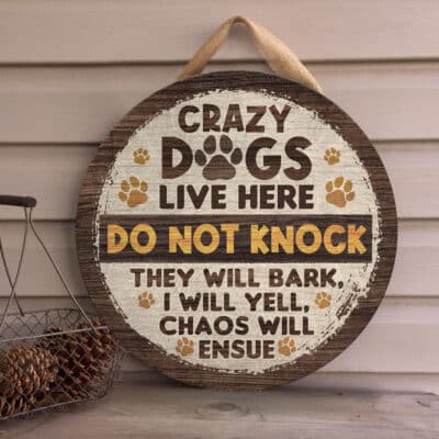 Crazy Dogs Live Here Don't Knock Door Sign They Will Bark I Will Yell Doorsign - Funny Dogs Wooden Door Hangers