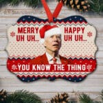 Merry Uh Uh Happy Uh Uh You Know The Thing Funny Biden Ugly Christmas Benelux Shaped Medallion Christmas Ornament Keepsake