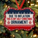 Due To Inflation This Is My Ugly Christmas Ornament Funny Benelux Shaped Medallion Christmas Ornament Keepsake