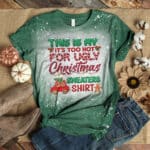 This Is My It's Too Hot For Ugly Christmas Sweater Shirt Funny Christmas Bleached T-Shirt