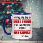 Personalized You Are The Best Thing I Ever Found On The Internet Mug, Boyfriend Valentines Day Gift for Him, Husband Anniversary Gift