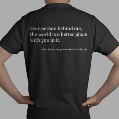 Dear Person Behind Me Back Shirt Hoodie - The World Is A Better Place With You In It Funny Print On Back Shirt