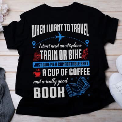 When I Want to Travel Just Give Me A Cup of Coffee and Book T-Shirt - Book Lovers Tee