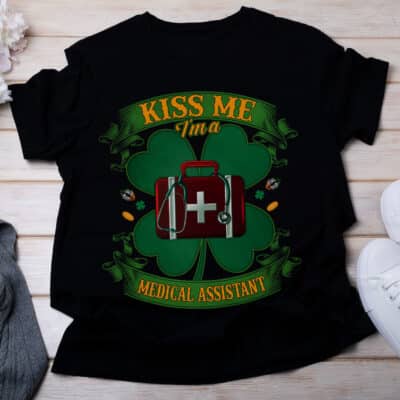 Kiss Me I am A Medical Assistant Irish St Patrick Day T-Shirt - Irish Job Shamrock Tee