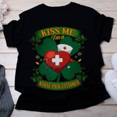 Kiss Me I am A Nurse Practitioner Irish St Patrick Day T-Shirt - Irish Job Shamrock Tee