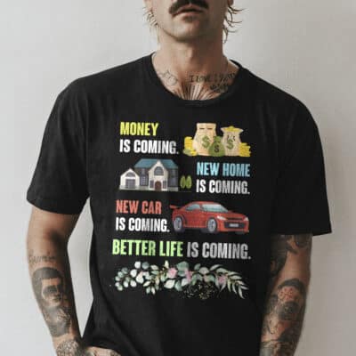 Alternative view of Money Is Coming New Home Is Coming New Car Is Coming Better Life Is Coming Funny T-Shirt - Hoodie