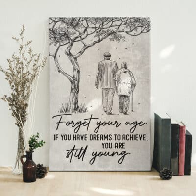 Forgot Your Age If You Have Dreams To Achieve You Are Still Young Old Couple Wall Art - Motivational Quote Framed Canvas Unframed Poster