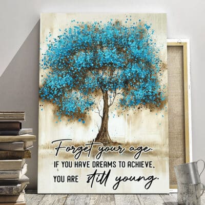 Forgot Your Age If You Have Dreams To Achieve You Are Still Young Tree Wall Art - Motivational Quote Framed Canvas Unframed Poster