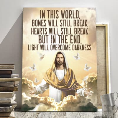 In This World Bones Will Still Break Hearts Will Still Break God Jesus Wall Art - Framed Canvas - Unframed Poster