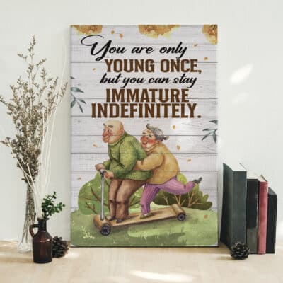 Alternative view of You Are Only Young Once But You Can Stay Immature Indefinitely Old Couple Canvas Wall Art Decor