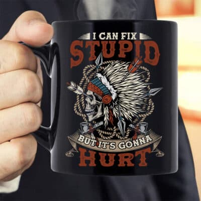 I Can Fix Stupid But It's Gonna Hurt Native American Coffee Mug Cups