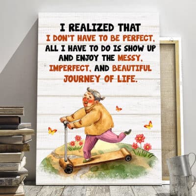 I Relized I Don't Have To Be Perfect Beautiful Journey of Life Funny Canvas - Motivational Quotes Wall Art Decor