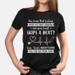 You Know That Feeling When You Meet Someone and Your Heart Skips A Beat Ladies Shirt - Funny Women Shirt