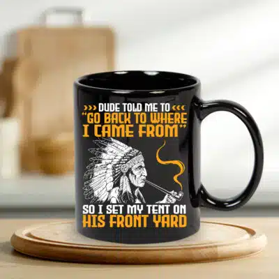 Go Back To Where I Came From Native American Coffee Mug Cups