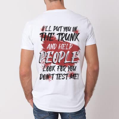 I'll Put You In The Trunk And Help People Look For You Funny Print On Back T-Shirt