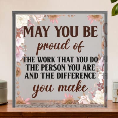 May You Be Proud of You The Work Acrylic Plaque Keepsake - Thank You Gift - Employee Gift