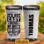 Personalized It's Not Easy Being My Wife's Arm Candy But Here I Am Nailin Insulated Tumbler Cup with Lid