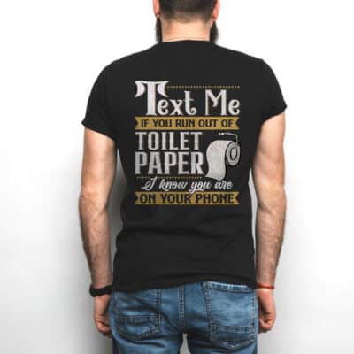 Alternative view of Text Me If You Run Out Of Toilet Paper I Know You Are On Your Phone Print On Back T-Shirt - Hoodie - Funny Tee Shirt