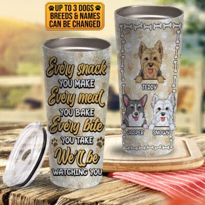 Personalized Dog Breeds Every Snack You Make Every Meal You Bake Insulated Tumbler Cup With Lid