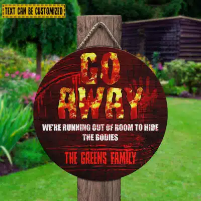 Personalized Go Away We're Running Out Of Room To Hide The Bodies Circle Wooden Door Sign - Front Porch Sign