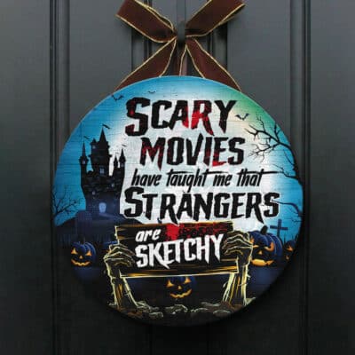 Scary Movies Have Taught Me That Strangers Are Sketchy Circle Wooden Door Sign - Front Porch Sign Decor