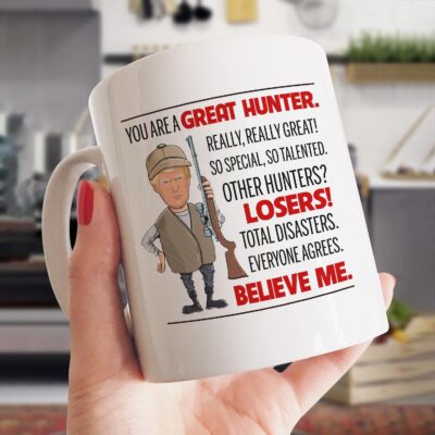You Are A Great Hunter Funny Trump Ceramic Coffee Mug - Water Bottle - Travel Mug - Funny Hunter Gifts